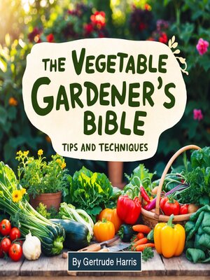 cover image of The Vegetable Gardener's Bible